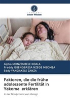 F GBENGBASSA NZEGE MBOMBA, Freddy Gbengbassa Nzege Mbomba, Alph MONZEMBELE NDALA, Alpha MONZEMBELE NDALA, Eddy YANGAKELE ZANZA - Faktoren, die die frühe adoleszente Fertilität in Yakoma erklären