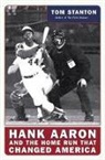Tom Stanton - Hank Aaron and the Home Run That Changed America