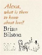 Brian Bilston - Alexa, what is there to know about love?