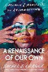 Rachel Cargle, Rachel E Cargle, Rachel E. Cargle - A Renaissance of Our Own