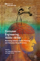 Gar Cross, Gary Cross, Ingo Köhler, Jan Logemann - Consumer Engineering, 1920s-1970s