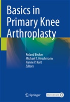 BECKER, Roland Becker, Rolan Becker, Roland Becker, HIRSCHMANN, Michae Hirschmann... - Basics in Primary Knee Arthroplasty