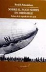 Roald Amundsen, AMUNDSEN ROALD - SOBRE EL POLO NORTE EN DIRIGIBLE - RELAT