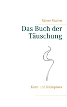 Rainer Fischer - Das Buch der Täuschung