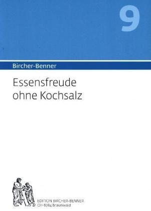 Andre Bircher, Andres Bircher, Anne-Cécil Bircher, Anne-Cécile Bircher, Lill Bircher, … - Bircher-Benner-Handbuch - 9: Essensfreude ohne Kochsalz Handbuch zur Heilung der salzsensitiven Hypertonie