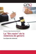 Francisco Alejo Guanoluisa Almache - La "Sin razón" de la violencia de género