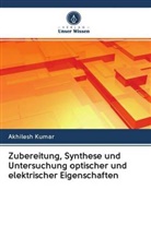 Akhilesh Kumar - Zubereitung, Synthese und Untersuchung optischer und elektrischer Eigenschaften
