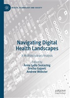 Sre¿ko Gajovi¿, Sreck Gajovic, Srecko Gajovic, Anna Lydia Svalastog, Andrew Webster - Navigating Digital Health Landscapes
