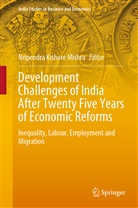 Nripendr K Mishra, Nripendr Kishore Mishra, Nripendra Kishore Mishra, Nripendra K. Mishra, Nripendra Kishore Mishra - Development Challenges of India After Twenty Five Years of Economic Reforms
