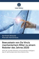Karthee Balapala, Kartheek Balapala, Pharaoh Hamambulu - Bewusstsein von Da Vincis mechanischem Ritter zu einem Roboter des Jahres 2020