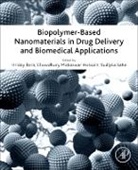 Hriday Bera, Hriday (Post-doctoral Fellow/International Young Scientist Bera, Chowdhury Mobaswar Hossain, Chowdhury Mobaswar Hossain, Chowdhury Mobaswar (Professor &amp; Head Hossain, Sudipta Saha... - Biopolymer-Based Nanomaterials in Drug Delivery and Biomedical Applications