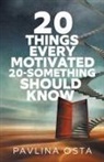 Pavlina Osta - 20 Things Every Motivated 20-Something Should Know