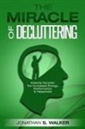 Jonathan S. Walker - Declutter Your Life - The Miracle of Decluttering