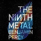 Benjamin Percy, Julia Whelan - The Ninth Metal (Audio book)