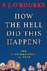 P. J. O'Rourke - How the Hell Did This Happen?