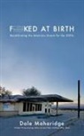Dale Maharidge - Fucked at Birth
