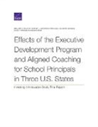 Louis T Mariano, Benjamin K Master, Benjamin K. Master, Heather L Schwartz, Heather L. Schwartz, Jonathan Schweig... - Effects of the Executive Development Program and Aligned Coaching for School Principals in Three U.S. States