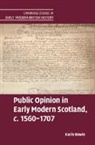 Karin Bowie, Karin (University of Glasgow) Bowie, Bowie Karin, Bowie Karin Bowie - Public Opinion in Early Modern Scotland, C.1560-1707