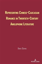 Shu Zeng - Representing Chinese-Caucasian Romance in Twentieth-Century Anglophone Literature