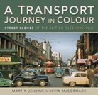 Martin Jenkins, Jenkins Martin, Kevin McCormack - A Transport Journey in Colour: Street Scenes of the British Isles 1949 - 1969