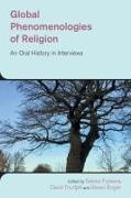 Steven Engler,  Fujiwara Satoko, Steven Engler, Sakoto Fujiwara, Satoko Fujiwara, David Thurfjell - GLOBAL PHENOMENOLOGIES OF RELIGION - An Oral History in Interviews