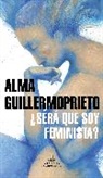 Alma Guillermoprieto - ¿Será que soy feminista? / Could I Be a Feminist?