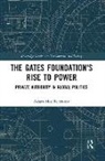 Adam Moe Fejerskov - Gates Foundation''s Rise to Power