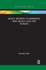 Brandale Mills, Brandale N Mills, Brandale N. Mills - Black Women Filmmakers and Black Love on Screen