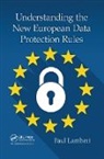 Paul Lambert, Paul B. Lambert - Understanding the New European Data Protection Rules
