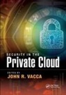 John R. Vacca, John R. (Techwrite Vacca, John R Vacca, John R. Vacca, Vacca John R. - Security in the Private Cloud