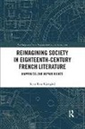 Jonas Ross Kjærgård, Jonas Ross Kjaergard, Jonas Ross Kjærgård, Jonas Ross Kjrgard - Reimagining Society in 18th Century French Literature