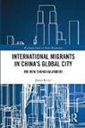 James Farrer, Farrer James - International Migrants in China''s Global City