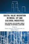 Mike Friedrichsen, Milivoje Pavlovic, Zvezdan (University of Donja Gorica Vukanovic, Zvezdan Friedrichsen Vukanovic, Mike Friedrichsen, Friedrichsen Mike... - Digital Value Migration in Media, Ict and Cultural Industries