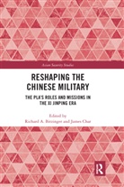 Richard A. Bitzinger, Richard A. (Nanyang Technological Unive Bitzinger, Richard A. (S. Rajaratnam School of Int Bitzinger, James Char, Richard A Bitzinger, Richard A. Bitzinger... - Reshaping the Chinese Military
