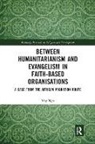 May Ngo, May (Swinburne University of Technology Ngo - Between Humanitarianism and Evangelism in Faith-Based Organisations