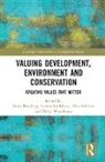 Sarah Fredriksen Bracking, Sarah Bracking, Aurora Fredriksen, Sian Sullivan, Sullivan Sian, Philip Woodhouse... - Valuing Development, Environment and Conservation