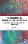 Steven C Hudson Roach, Steven C. Hudson Roach, Derrick K Hudson, Derrick K. Hudson, Steven C Roach, Steven C. Roach - Challenge of Governance in South Sudan