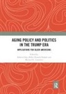 Edward Alan (University of Massachusetts B Miller, Edward Alan (University of New Mexico Miller, Edward Alan Nadash Miller, Michael Gusmano, Michael K. Gusmano, Edward Alan Miller... - Aging Policy and Politics in the Trump Era