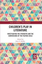 Joyce E. Kelley, Joyce E Kelley, Joyce E. Kelley - Children''s Play in Literature