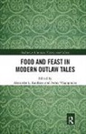Alexander L. (Ball State University Kaufman, Alexander L. Vlagopoulos Kaufman, Alexander L. Kaufman, Kaufman Alexander L., Penny Vlagopoulos, Vlagopoulos Penny - Food and Feast in Modern Outlaw Tales