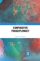 Jorge Schiavon, Jorge (Centro De Investigacion Y Docenci Schiavon, Jorge A. Schiavon - Comparative Paradiplomacy