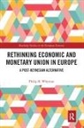 Philip B Whyman, Philip B. Whyman, Philip B. (University of Central Lancashir Whyman, Whyman Philip B. - Rethinking Economic and Monetary Union in Europe