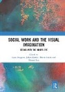 Lynn (University of Central Lancashire Froggett, Lynn Manley Froggett, Lynn Froggett, Julian Manley, Alastair Roy, Martin Smith - Social Work and the Visual Imagination