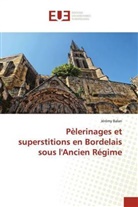 Jérémy Balan - Pèlerinages et superstitions en Bordelais sous l'Ancien Régime
