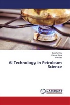 Franci Abza, Francis Abza, Wei Gao, Guoshu Liu, Guoshun Liu - AI Technology in Petroleum Science