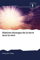 Fung Lan Yong - Histoires étranges de la terre sous le vent