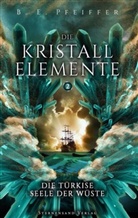 B. E. Pfeiffer - Die Kristallelemente - Die türkise Seele der Wüste
