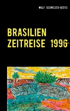 Wolf Schweizer-Gerth - Brasilien Zeitreise 1996