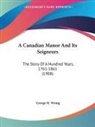 George M. Wrong - A Canadian Manor And Its Seigneurs