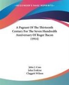 John J. Coss, John Erskine - A Pageant Of The Thirteenth Century For The Seven Hundredth Anniversary Of Roger Bacon (1914)